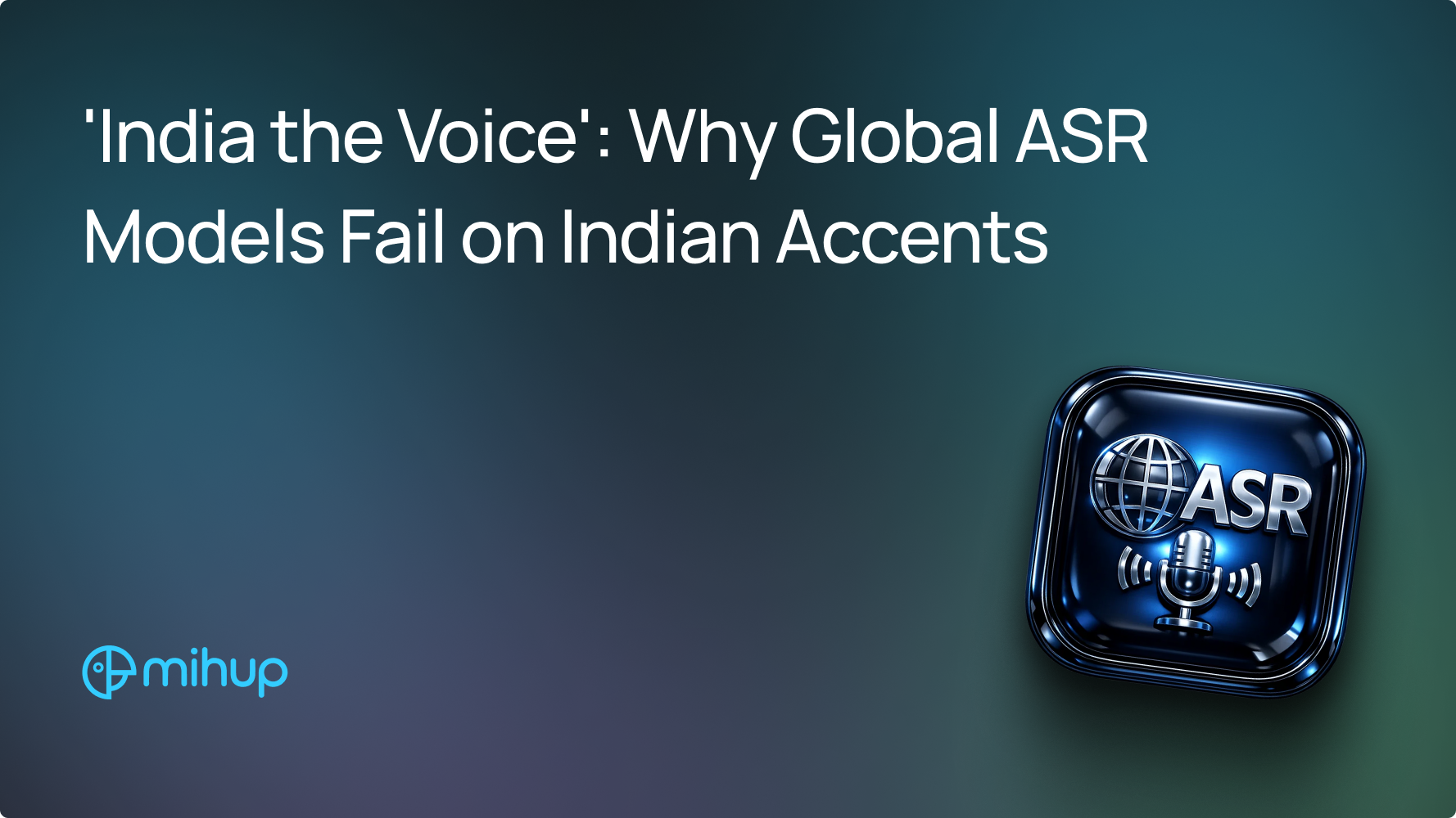 ASR Failures on Indian Accents - Mihup blog thumbnail