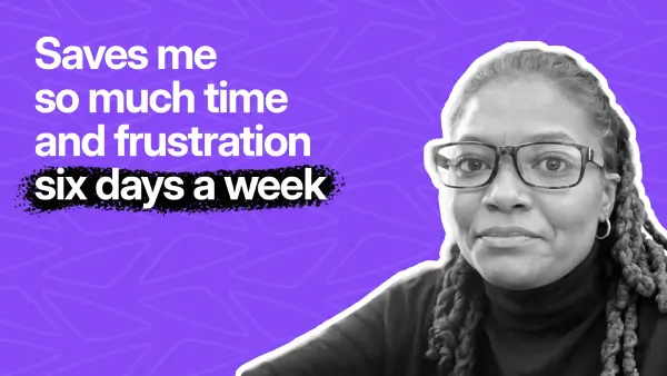 Woman wearing glasses and a black turtleneck against a purple background with white text saying, 'Saves me so much time and frustration six days a week.'