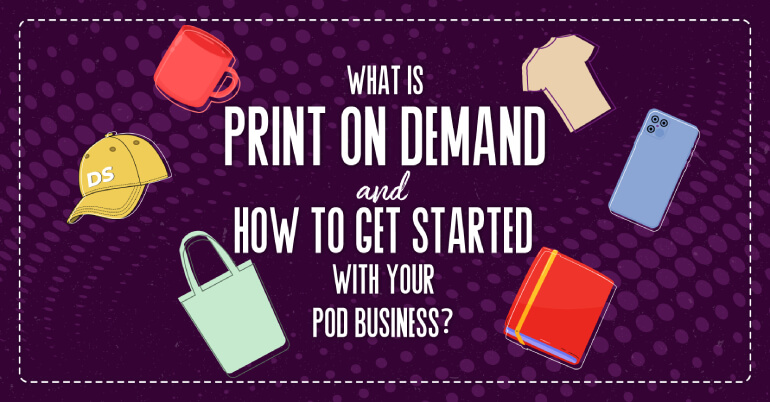 What Is Print on Demand & How to Start Your POD Business