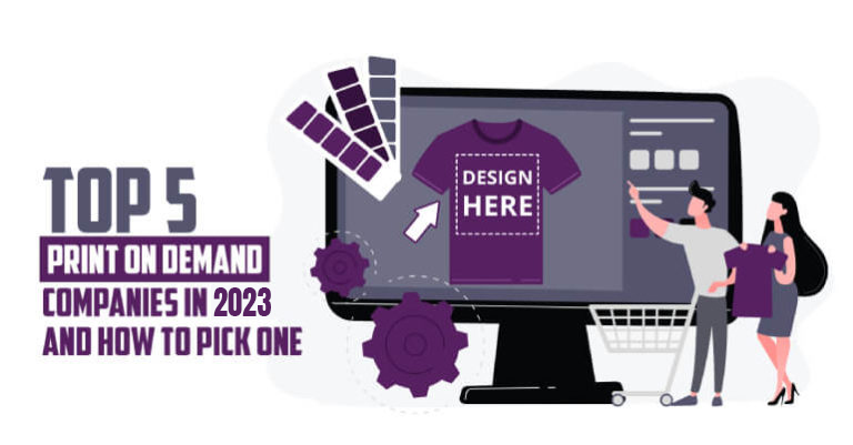 Top 5 Print on Demand Companies in 2023 and How to Pick One
