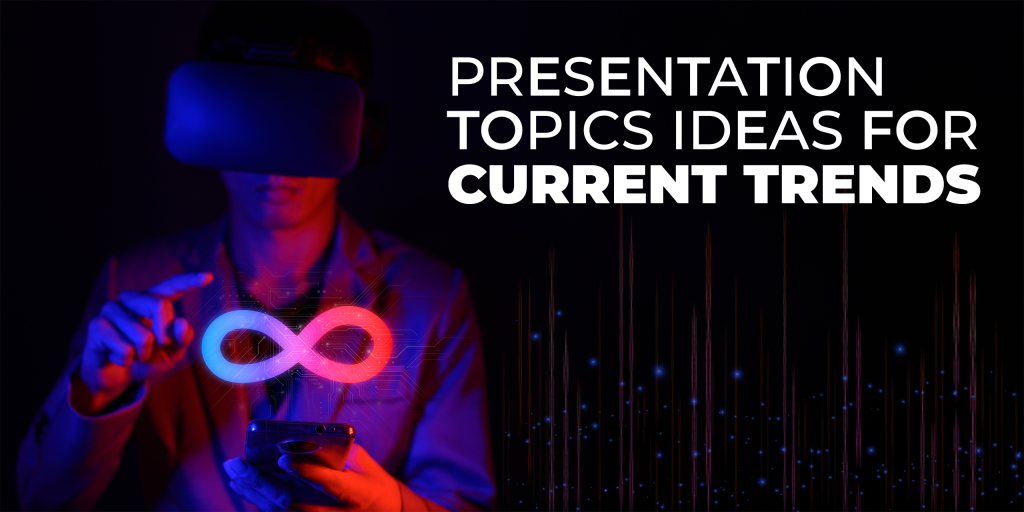 Presentation Topics for Current Trends