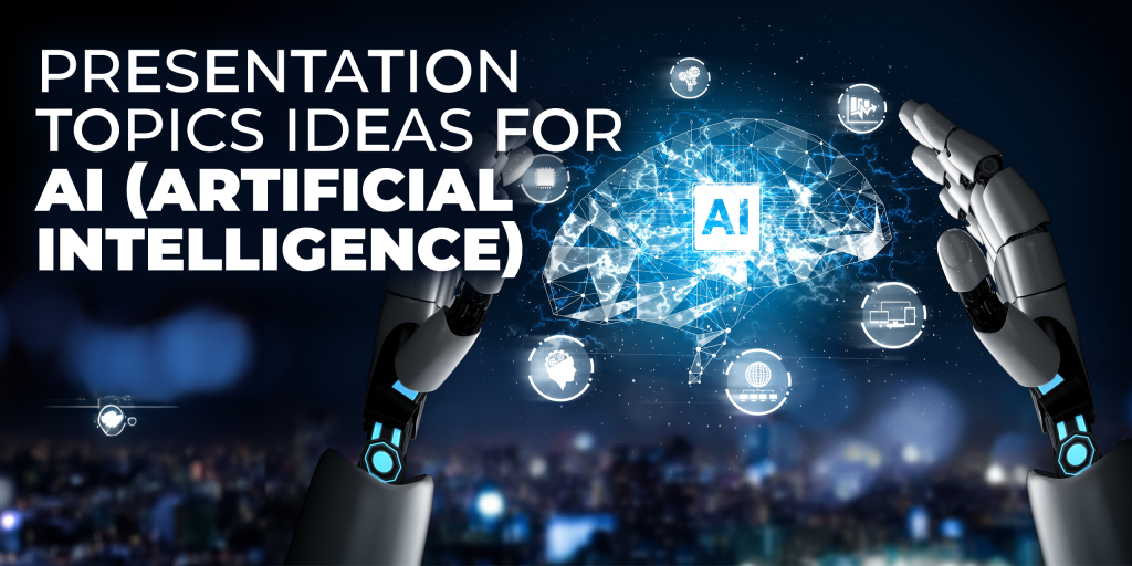 Presentation Topics for AI (Artificial Intelligence)