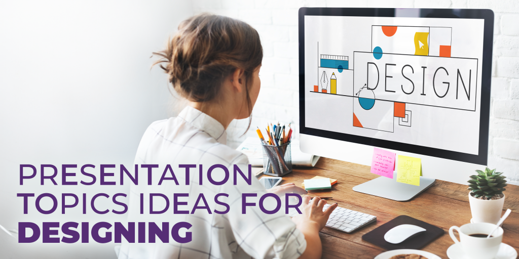Presentation Topics to Make an Impact for Designing