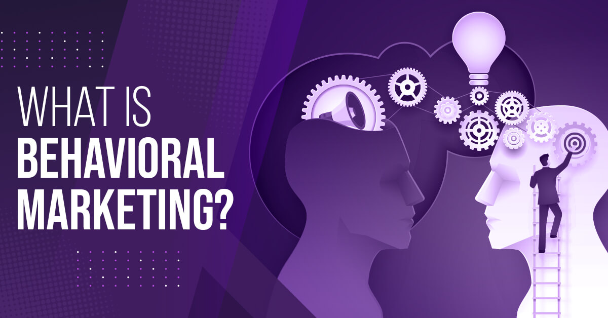 What is Behavioral Marketing?