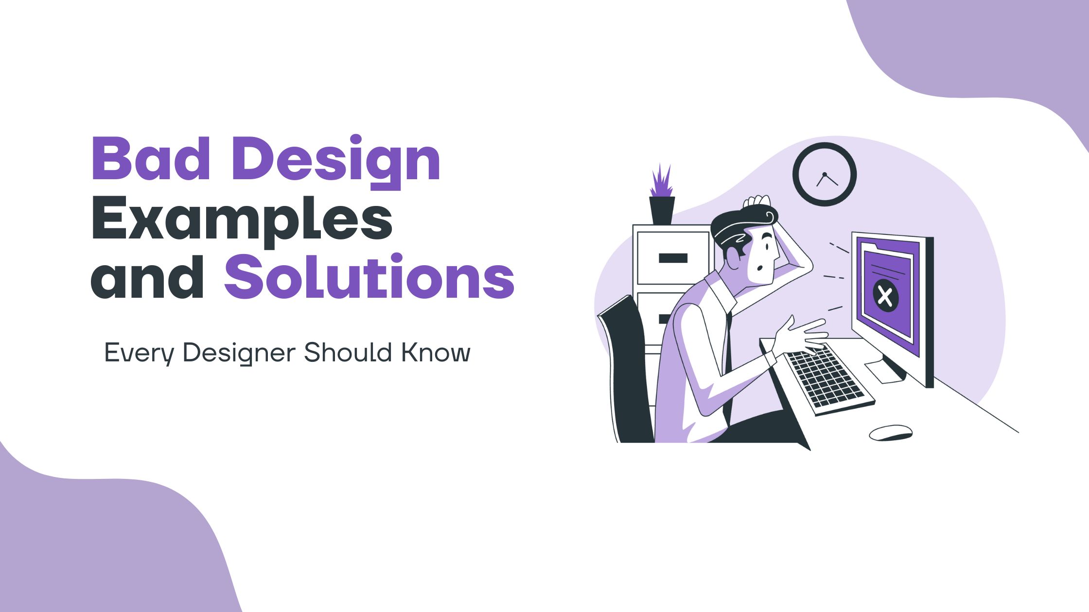 Bad Design Examples and How to Fix Them