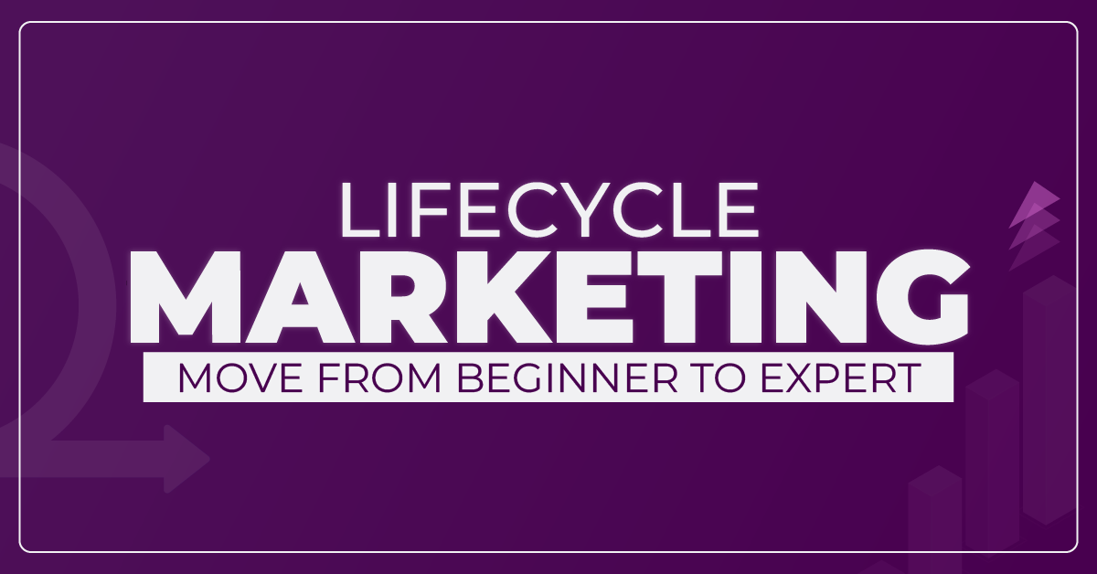 Lifecycle Marketing - Move From Beginner to Expert
