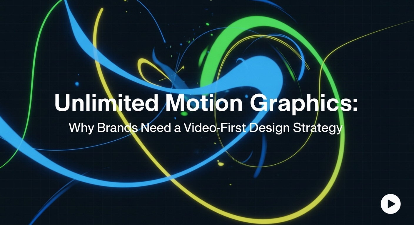 Unlimited Motion Graphics: Why Brands Need a Video-First Design Strategy