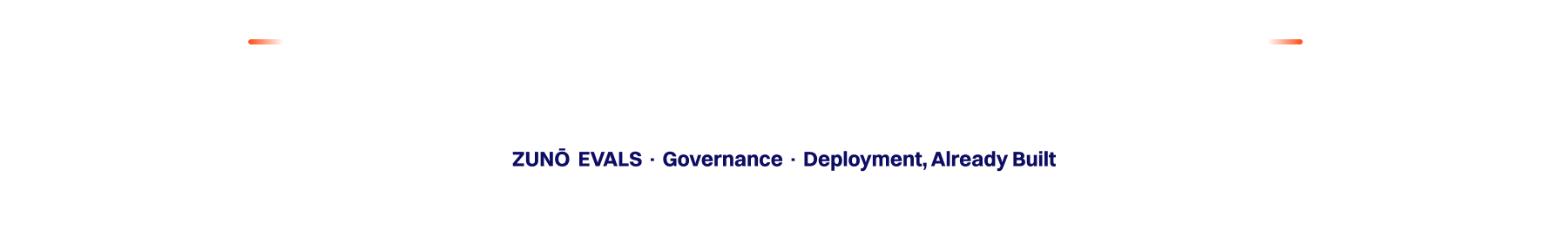 Text centered on white background reading: 'ZUNŌ EVALS · Governance · Deployment, Already Built' with small orange decorative lines above the text on the left and right.