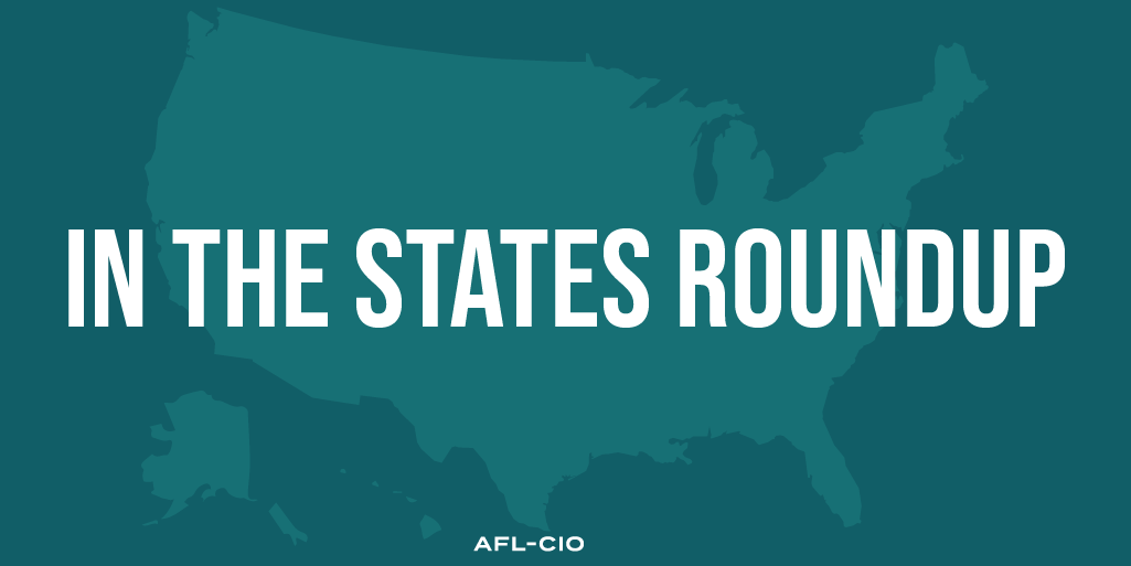 Returning Power to the Workers: In the States Roundup