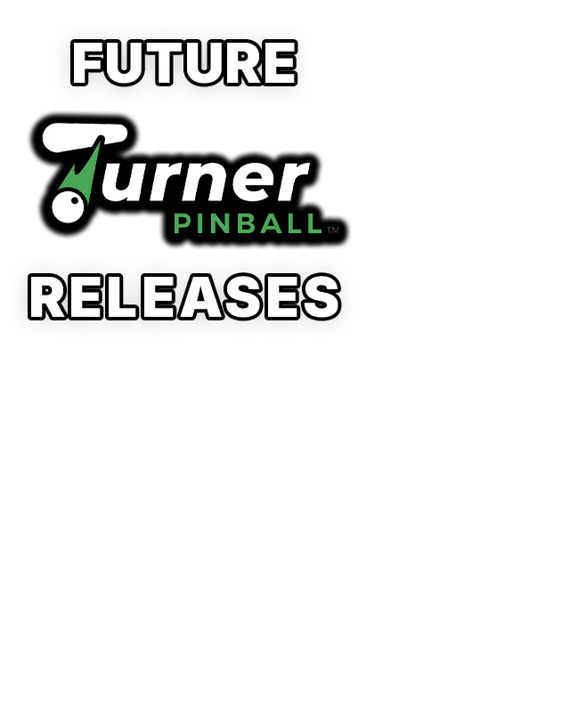 Future Turner Pinball Releases