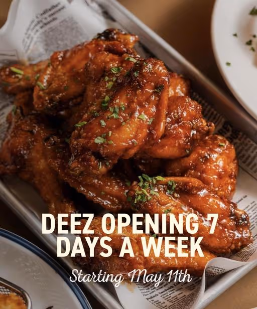Deez Opening 7 Days a Week!