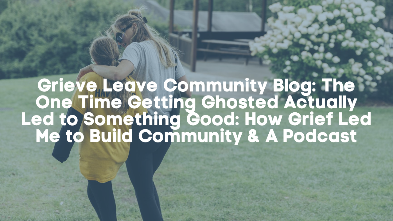 Grieve Leave Community Blog: Ghosted by Emma Zeiger