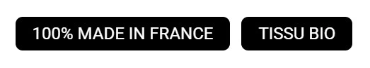 Deux badges noirs avec texte blanc : « 100% MADE IN FRANCE » et « TISSU BIO ».