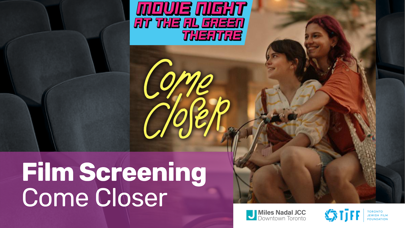 Empty theatre seats with overlay text 'Film Screening' and a smaller image of two people riding a bicycle, promoting 'Movie Night at the Al Green Theatre: Come Closer', with Miles Nadal JCC and Toronto Jewish Film Foundation logos below.