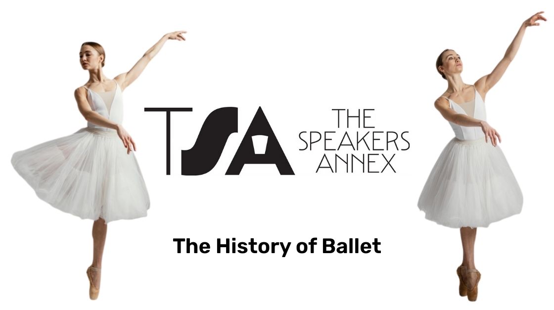 Two ballerinas in white tutus striking graceful ballet poses flanking the TSA The Speakers Annex logo and the text 'The History of Ballet'.
