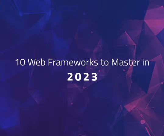 Top Ten Web Frameworks to Master in 2023