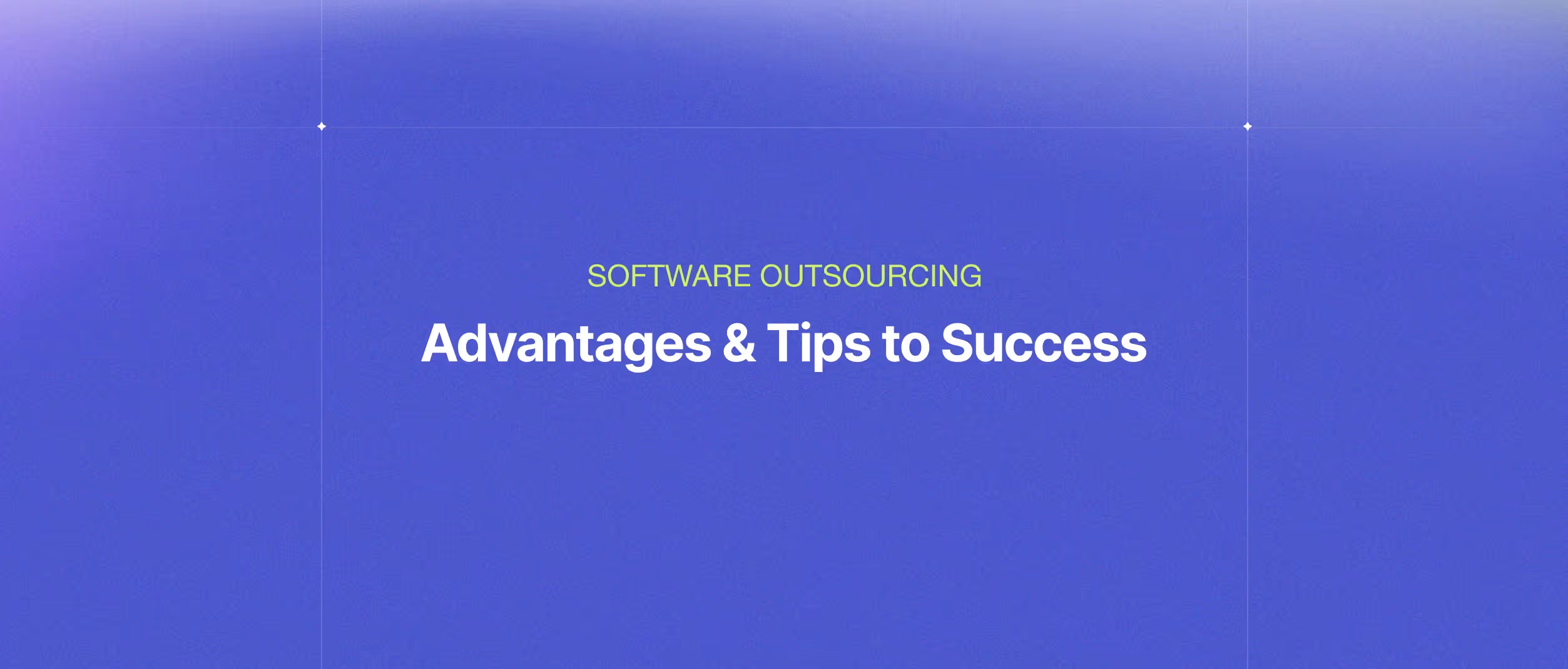 Software Outsourcing: Advantages & Tips to Success
