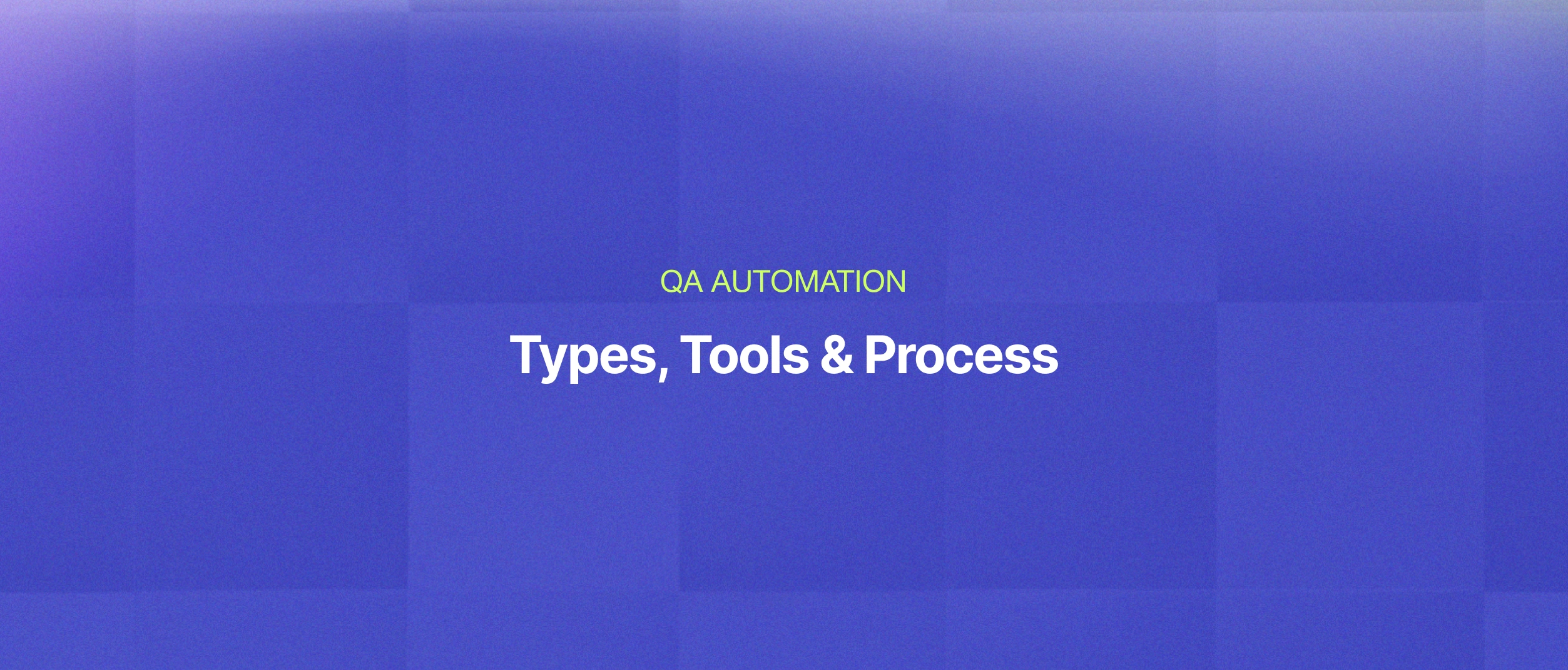 What is QA Automation? Types, Tools & Process