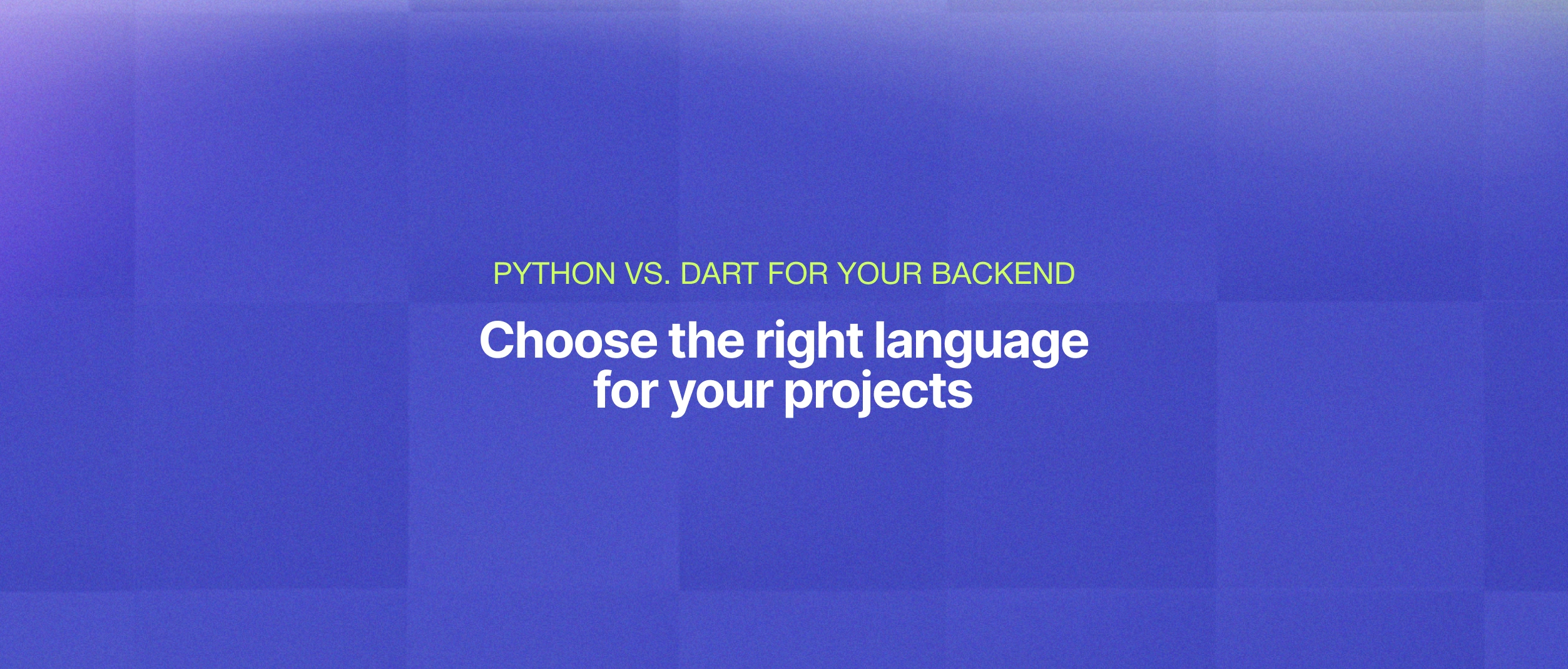 Python vs. Dart for your Backend: Which one to choose?