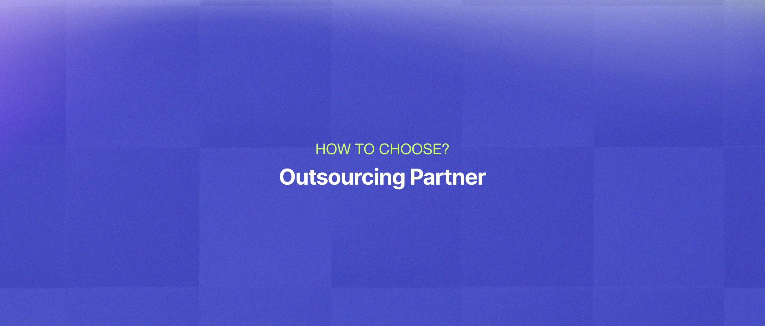 Tips to select the right outsourcing partner