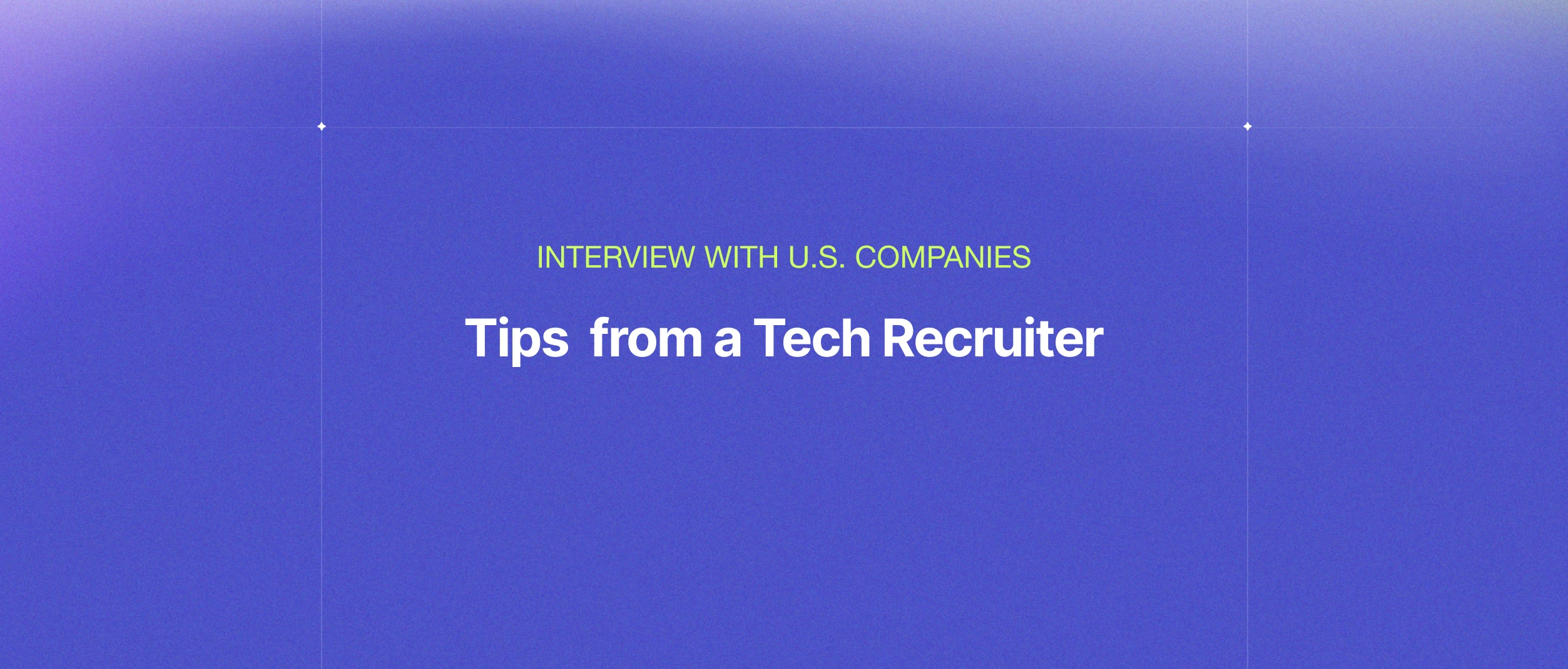 How to prepare for an interview: Insights from a Tech Recruiter