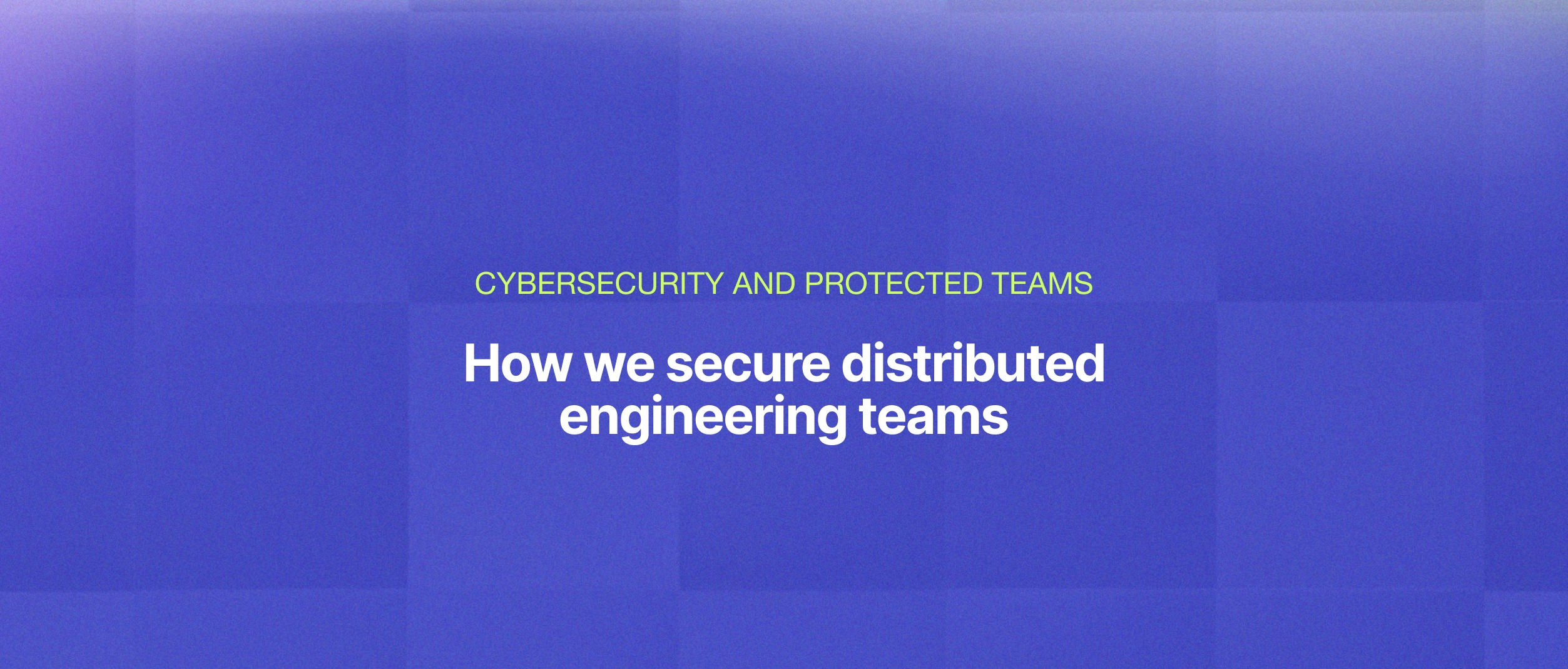 Cybersecurity Engineering Teams