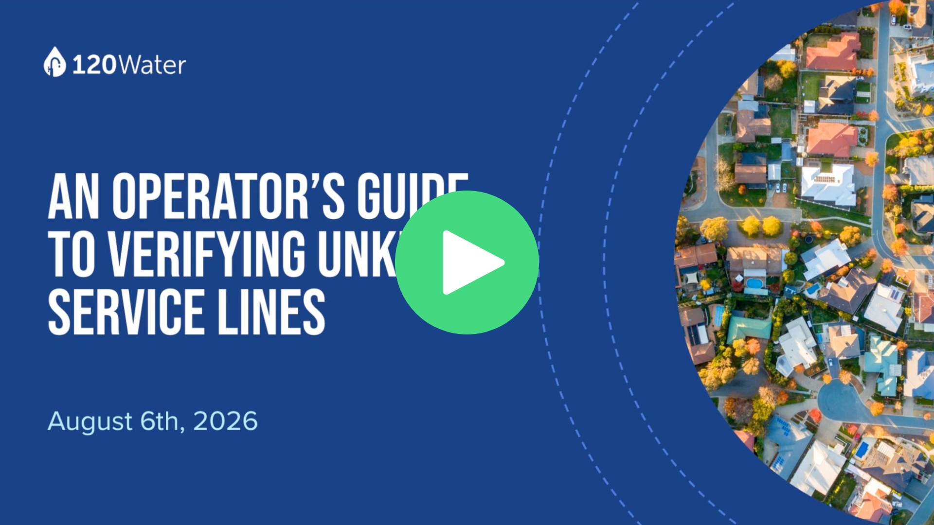 image of verification webinar title slide. Reads 120Water, an operator's guide to verifying unknown service lines. August 6th, 2026