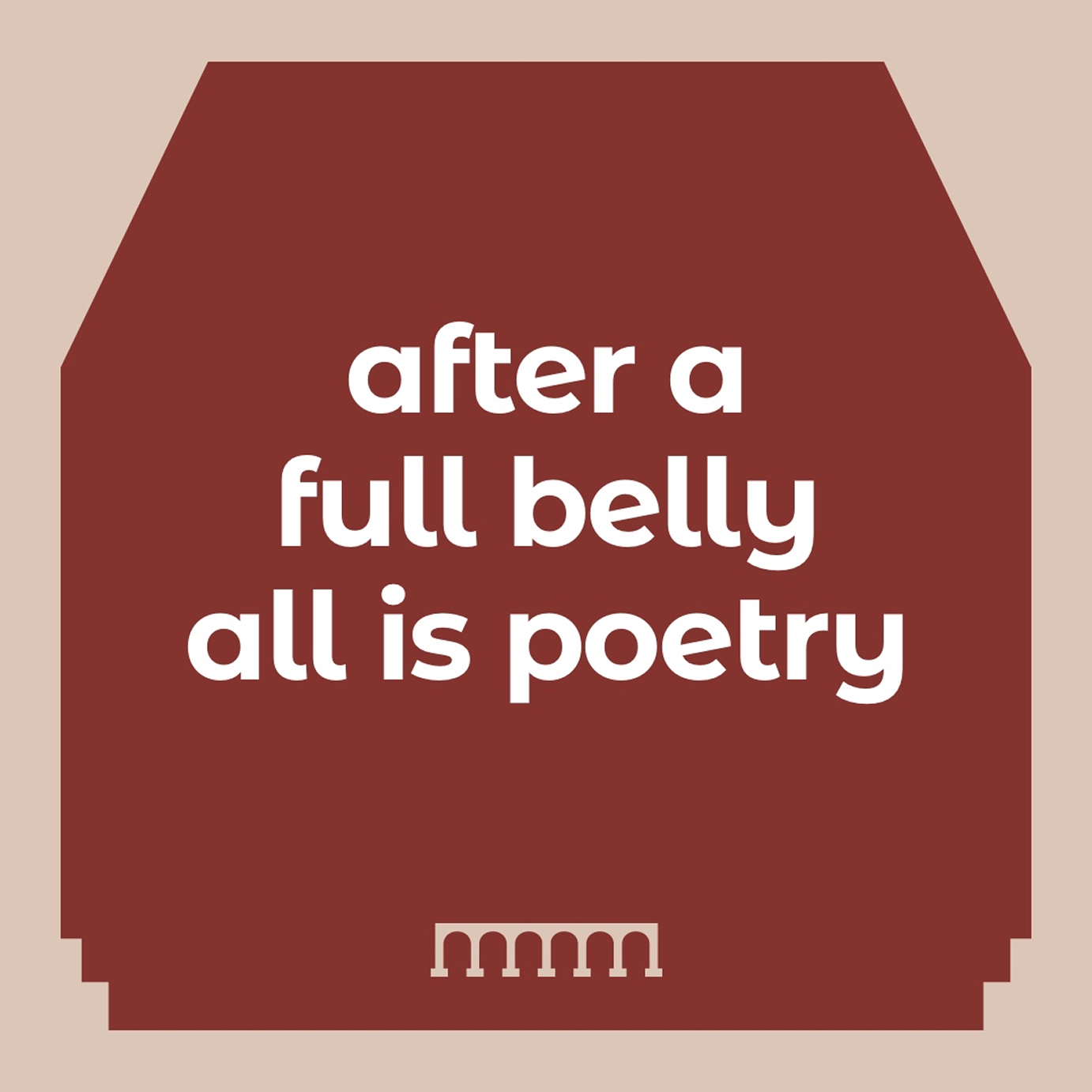 Quote reading 'after a full belly all is poetry' in white text on a red background with a cream border.