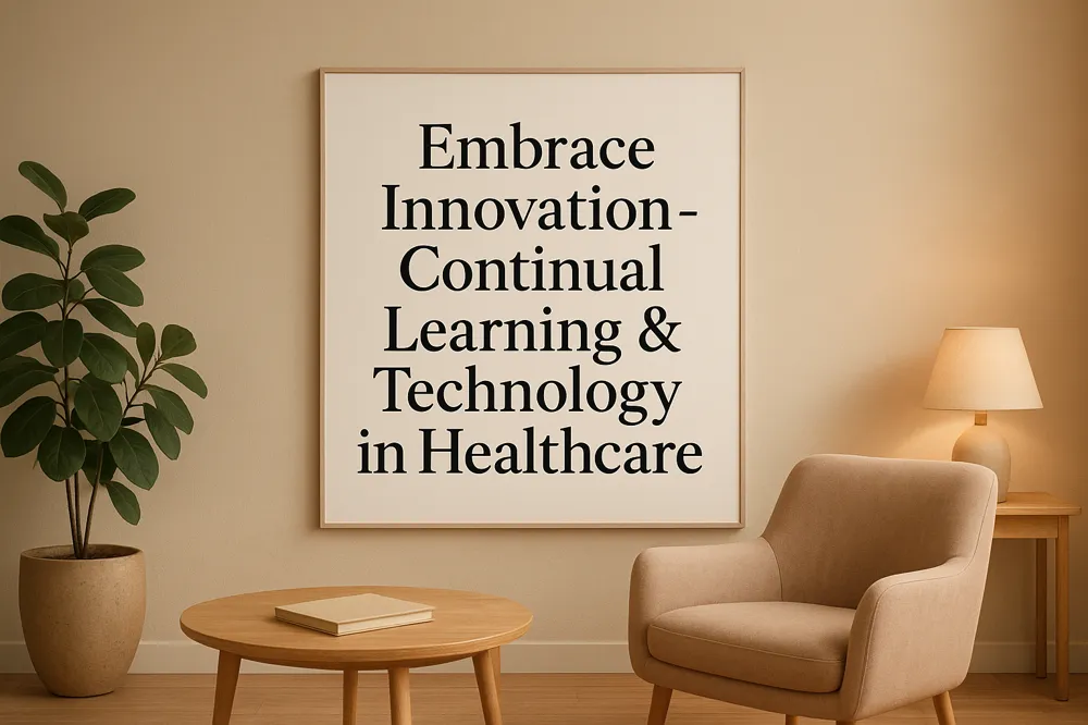Embrace Innovation - Continual Learning &amp; Technology in Healthcare