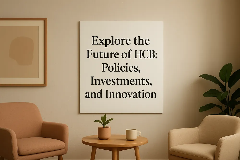 Explore the Future of HCBS: Policies, Investments, and Innovation