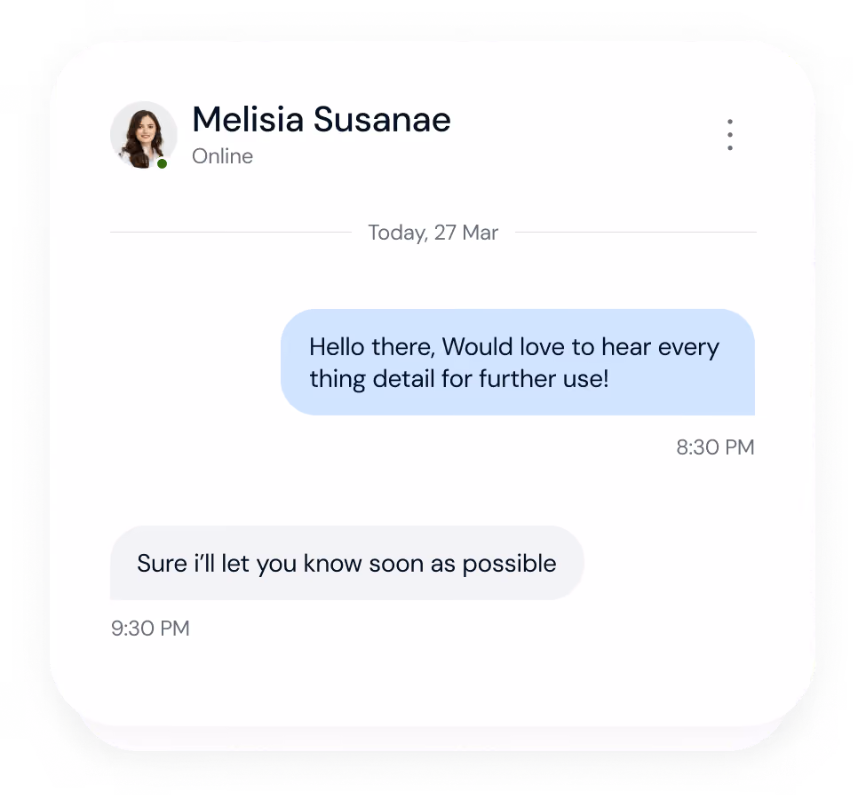 Chat conversation between two people: User says, 'Hello there, Would love to hear everything detail for further use!' at 8:30 PM. Melisia Susanae replies, 'Sure I'll let you know soon as possible' at 9:30 PM. Melisia Susanae is online.