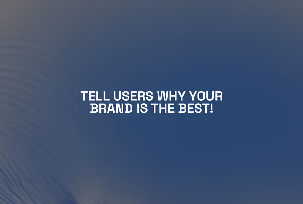 Highlight why your brand is the best choice