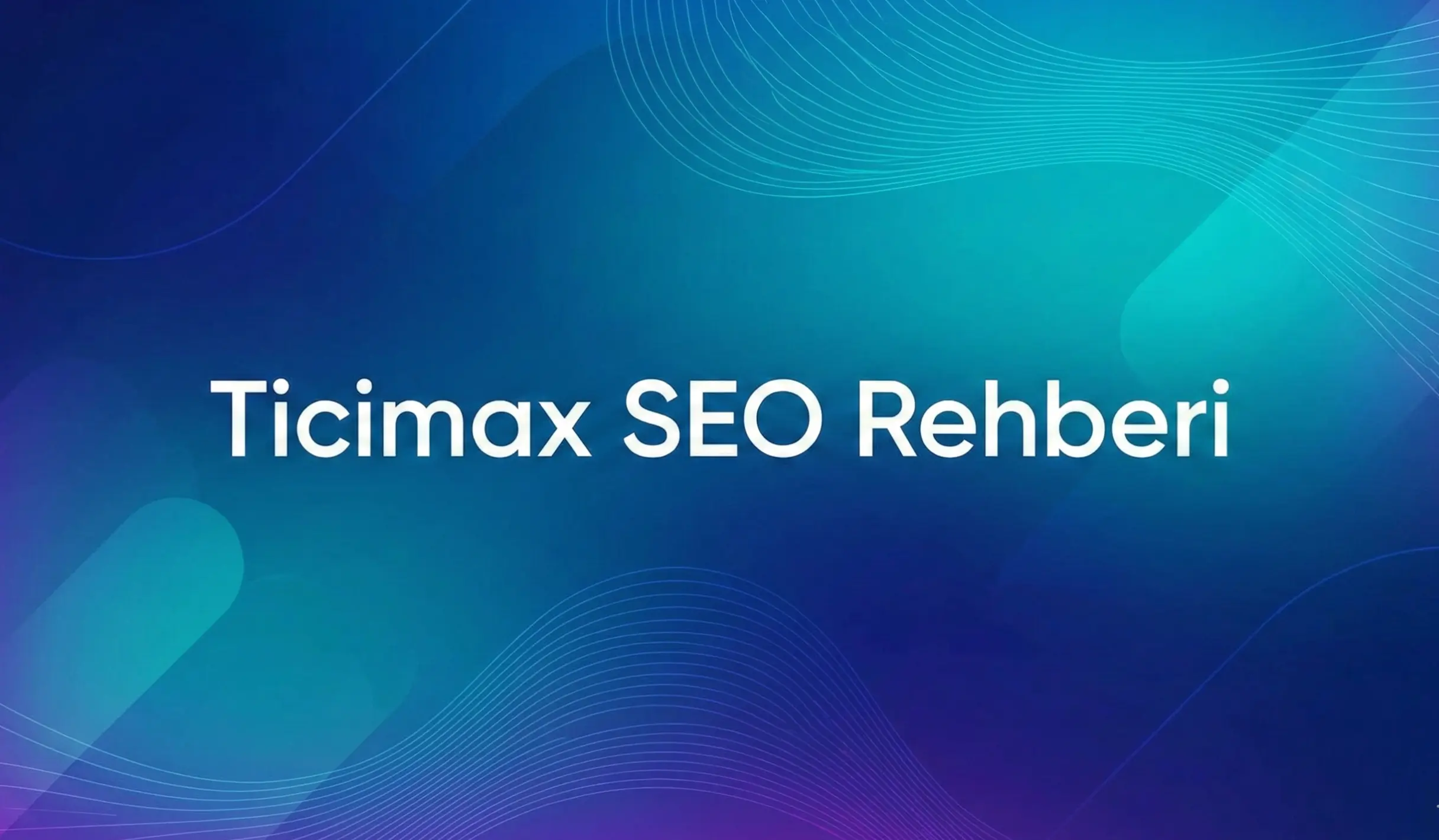 Ticimax SEO Nasıl Yapılır? 2026 Ticimax SEO Rehberi