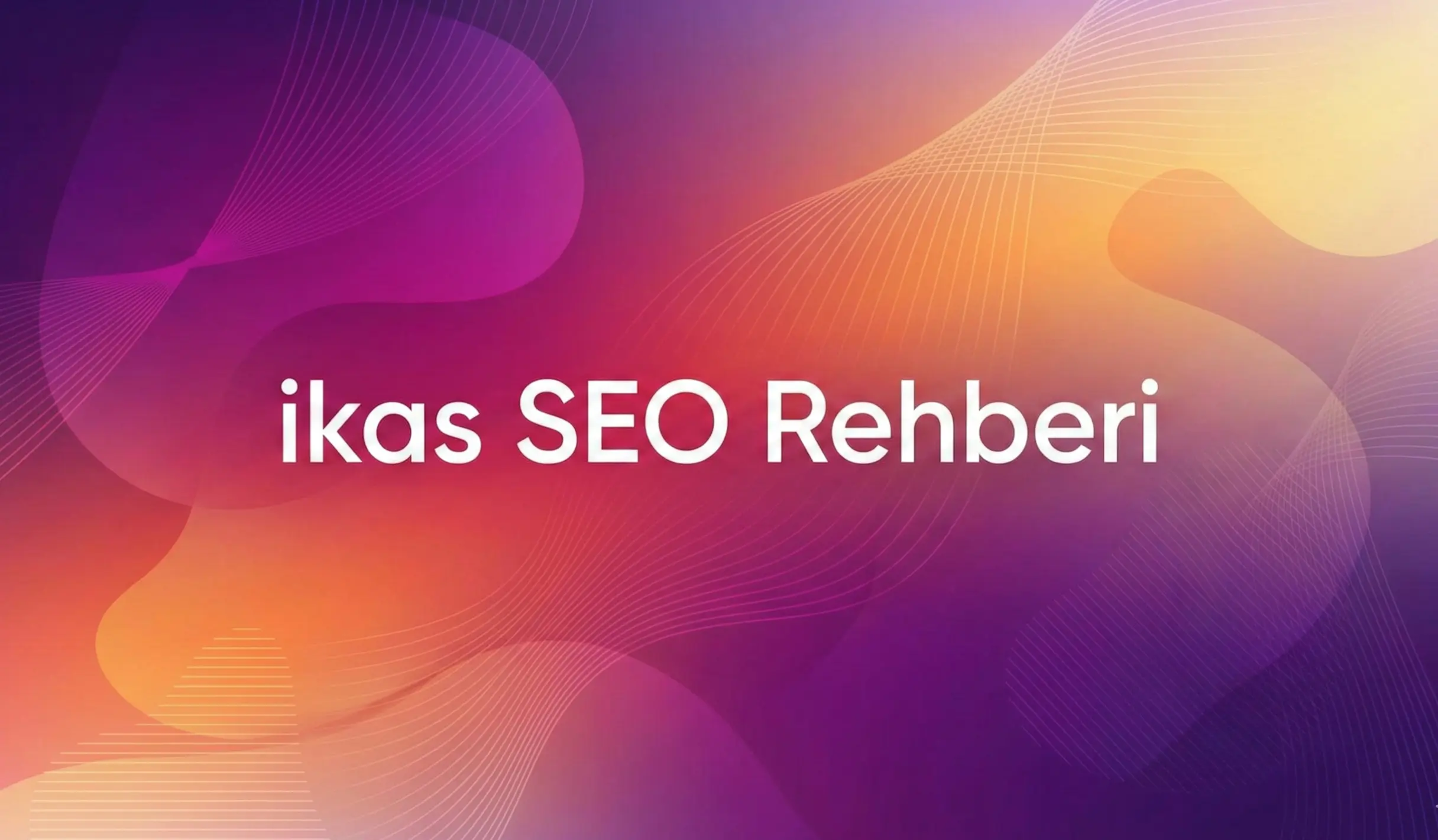 ikas SEO Nasıl Yapılır? 2026 ikas SEO Rehberi