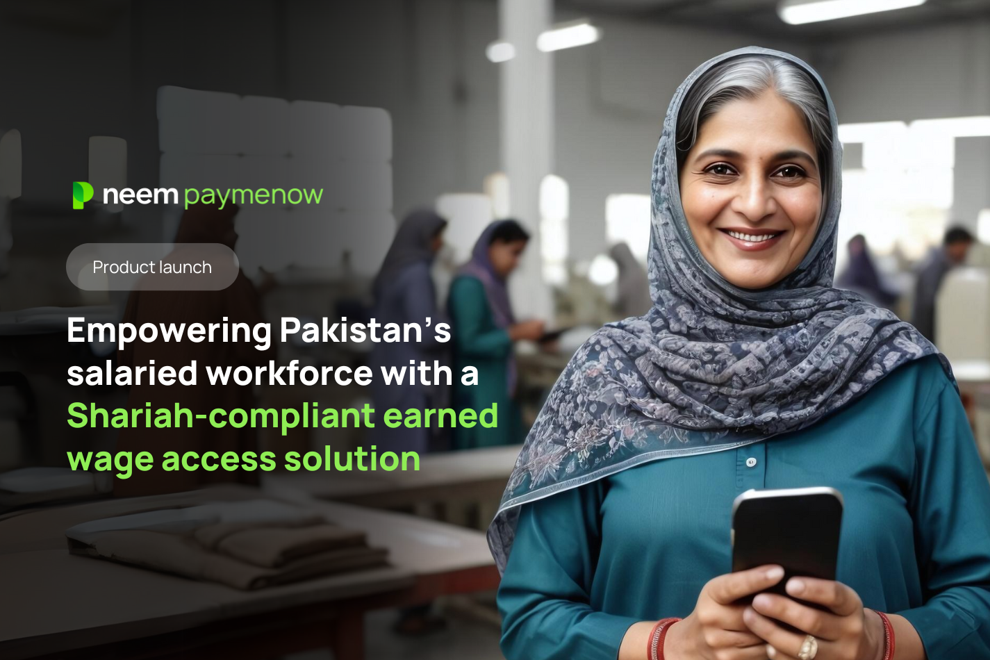 Empowering Pakistan’s salaried workforce with a Shariah-compliant earned wage access solution