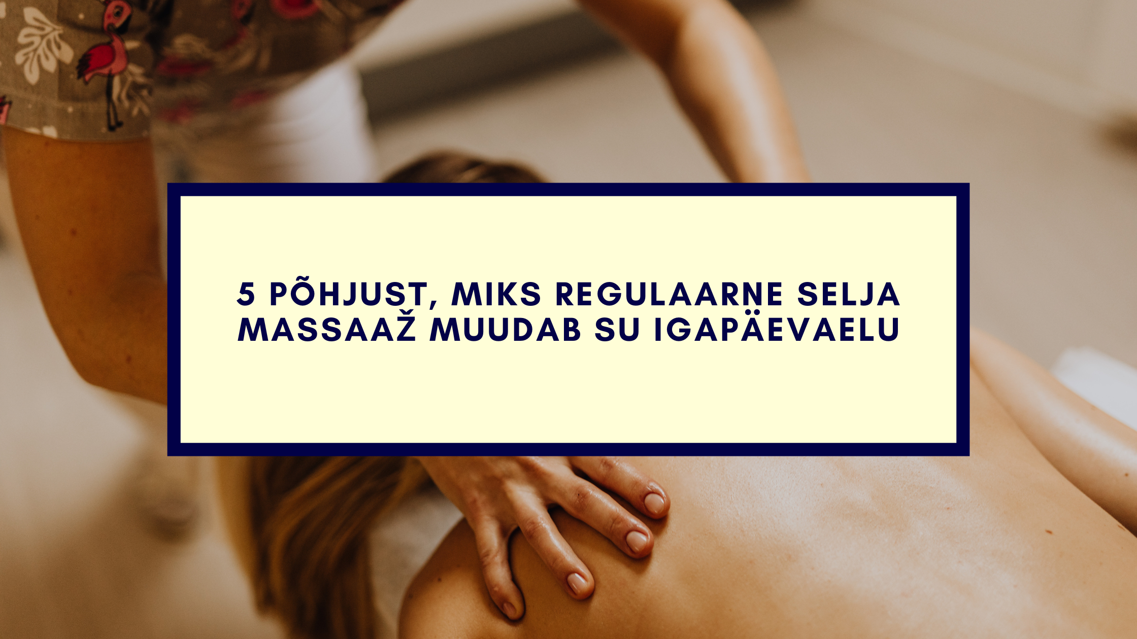 5 põhjust, miks regulaarne selja massaaž muudab su igapäevaelu