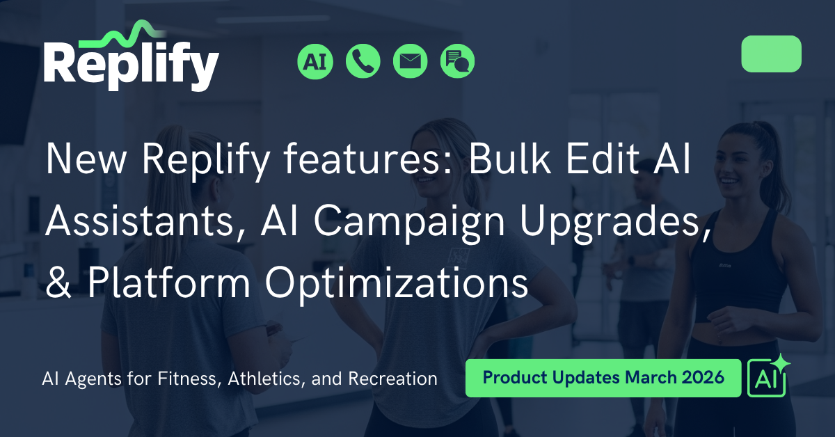 Replify March 2026 product update announcement featuring bulk editing for AI assistants, campaign improvements, and platform upgrades for gyms and fitness businesses