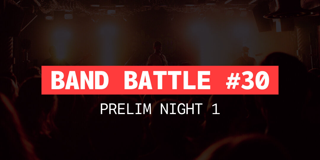 Band Battle #30 -  Prelim 1