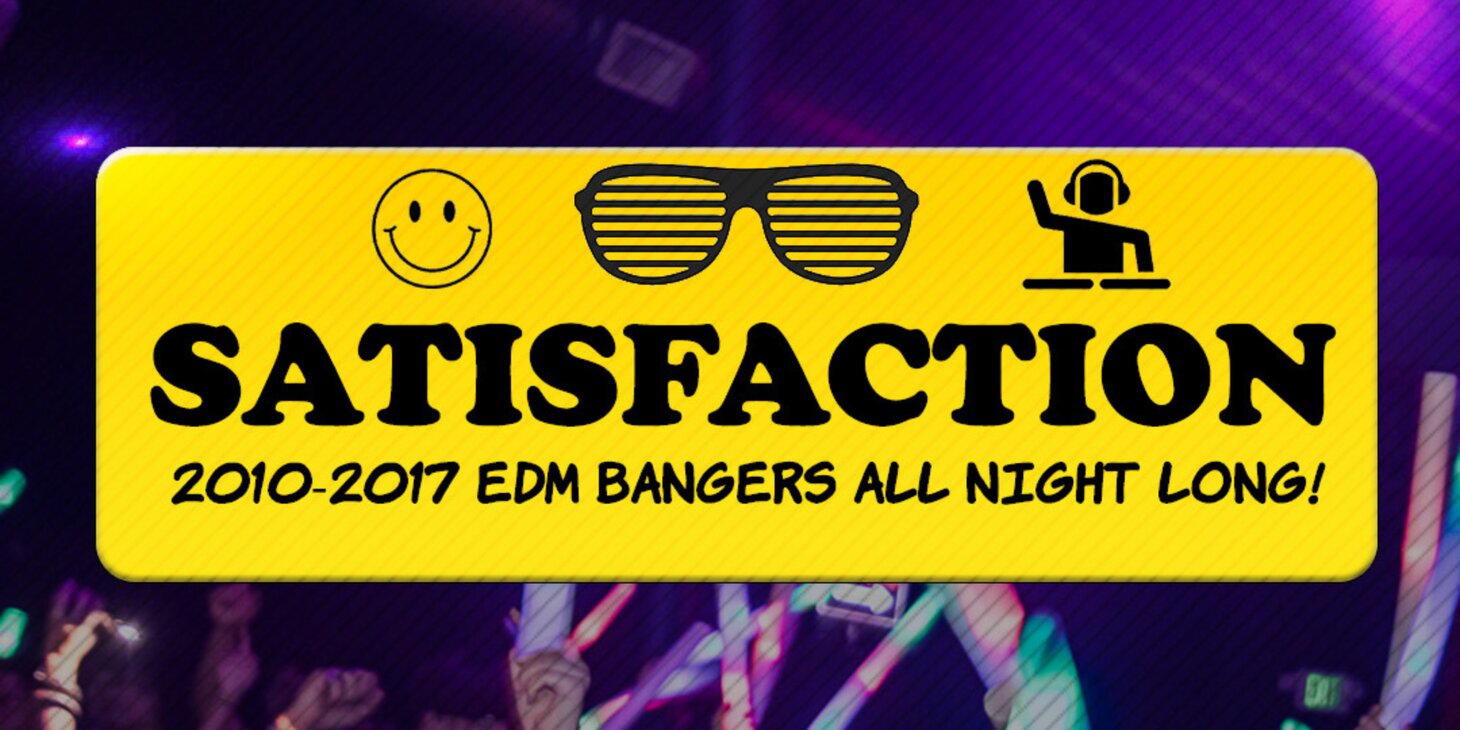 SATISFACTION (2010-2017 EDM bangers All Night Long!)