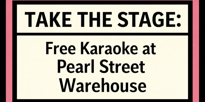 TAKE THE STAGE: Free Karaoke at Pearl Street Warehouse