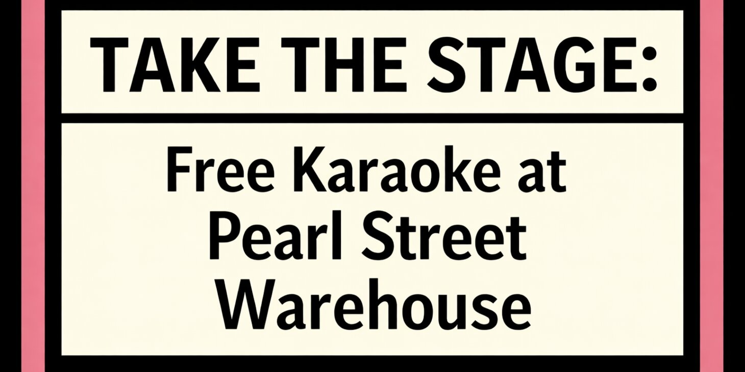 TAKE THE STAGE:  Free Karaoke at Pearl Street Warehouse