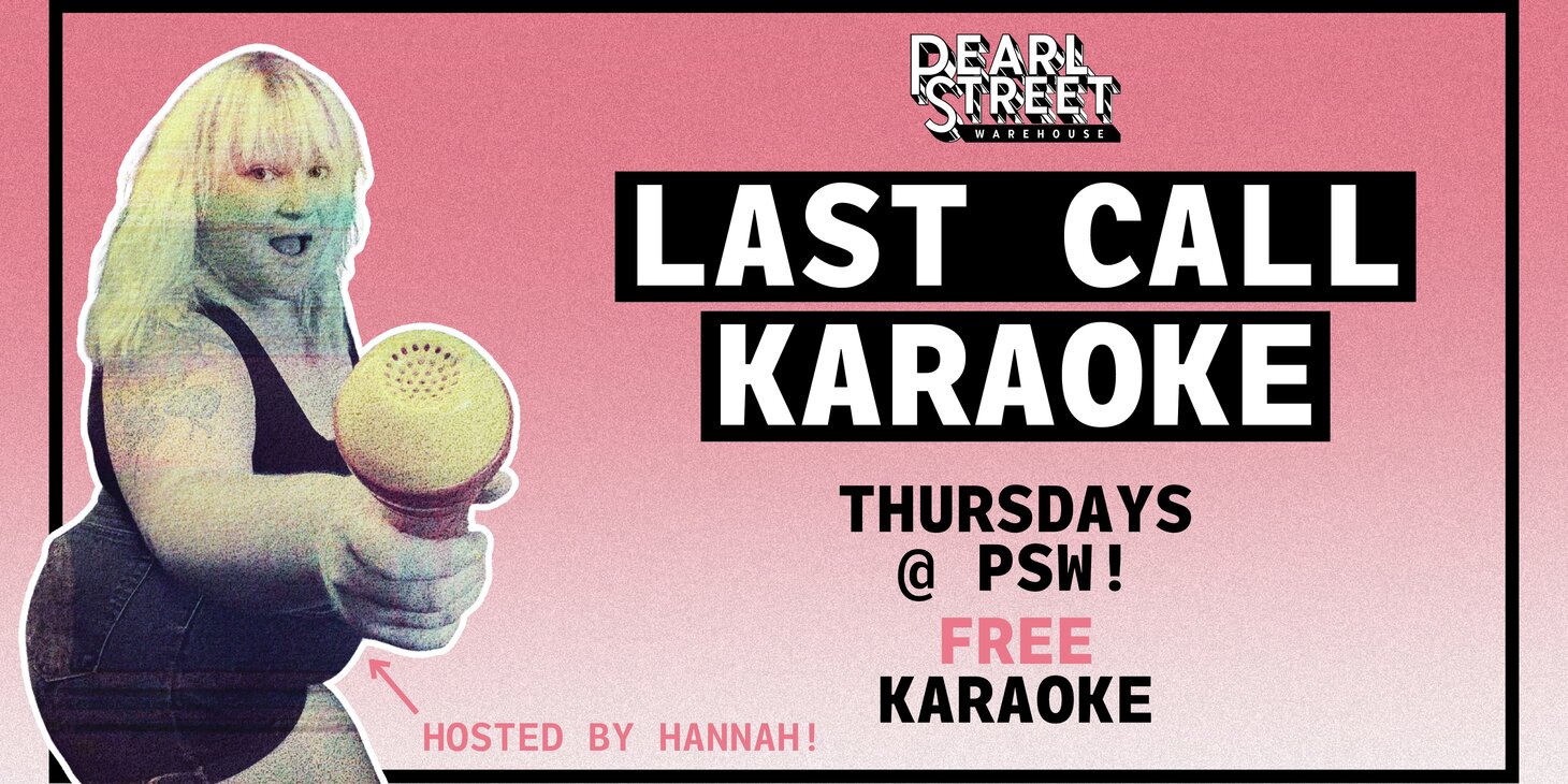 LAST CALL KARAOKE: Free Karaoke at Pearl Street Warehouse