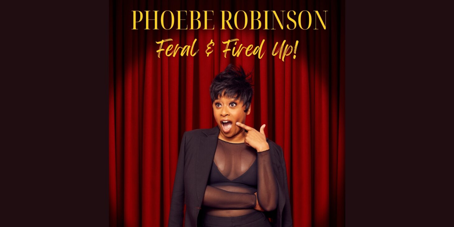  Phoebe Robinson: Feral & Fired Up