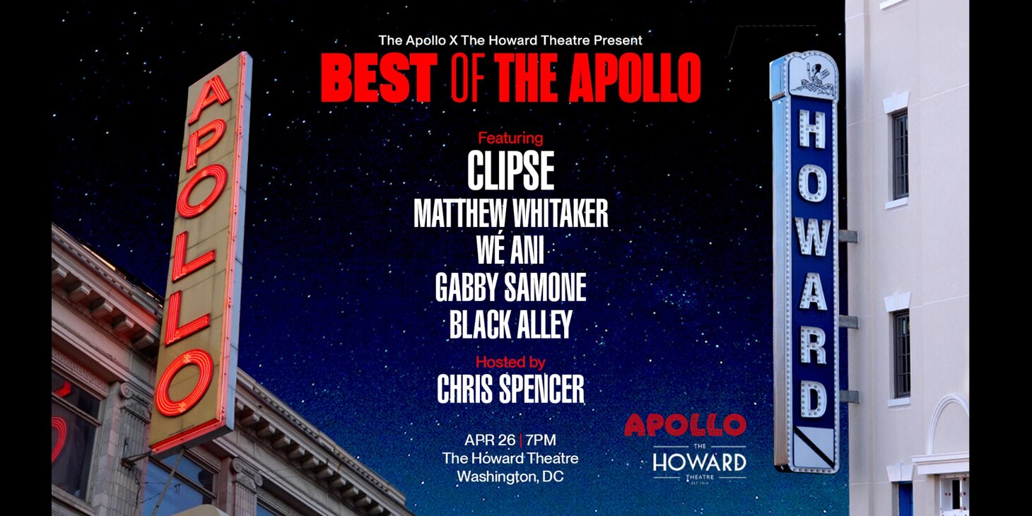 The Apollo x The Howard Theatre Present: Best of The Apollo ft. Clipse, Matthew Whitaker, WÉ Ani, Gabby Samone, Black Alley & Hosted by Chris Spencer