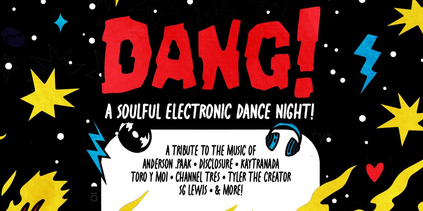 DANG! - A SOULFUL ELECTRONIC DANCE NIGHT