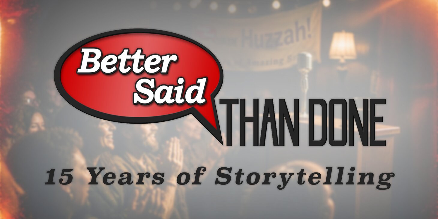 Huzzah! Better Said Than Done's 15th Anniversary Storytelling Show