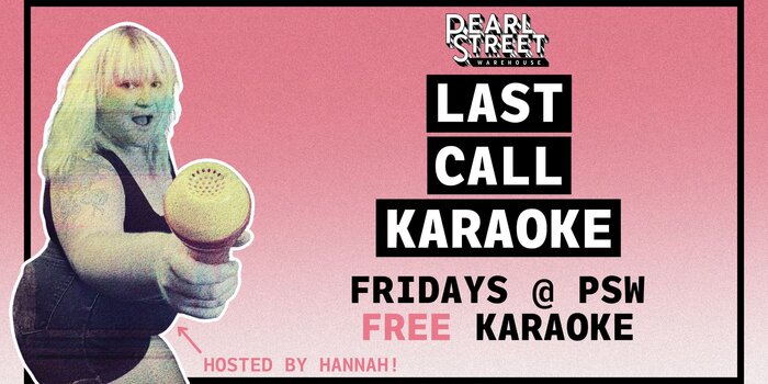 LAST CALL KARAOKE: Free Karaoke at Pearl Street Warehouse