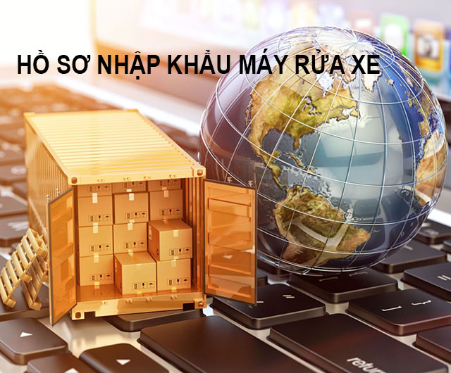Hồ sơ nhập khẩu máy rửa xe