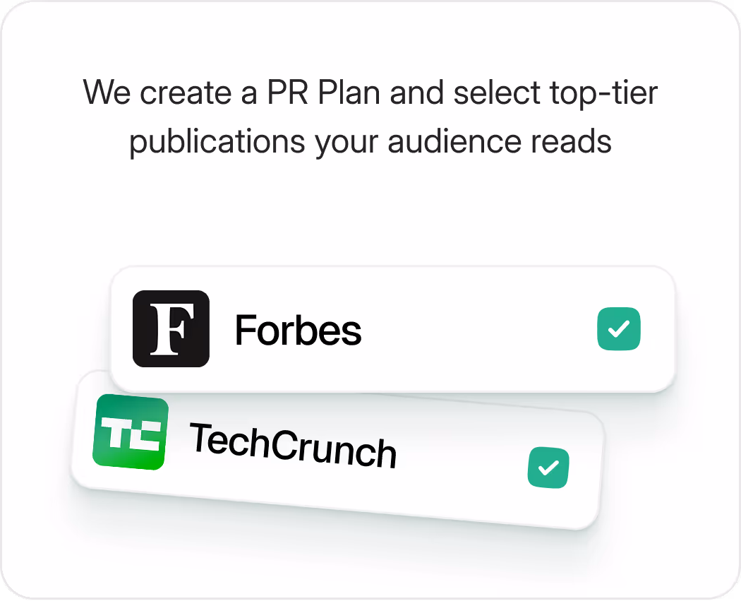We create a PR plan and select top-tier publications your audience reads. Forbes and TechCrunch selected.