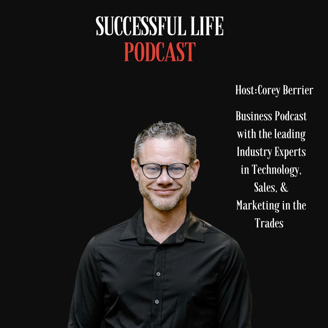 Portrait of a smiling man wearing glasses and a black shirt with text announcing the Successful Life Podcast hosted by Corey Berrier, featuring business experts in technology, sales, and marketing in the trades.